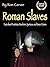 Roman Slaves by Ron Carver