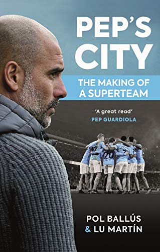 Pep's City: The Making of a Superteam (Kindle Edition)