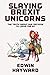 Slaying Brexit Unicorns: The truth about our decision to leave the EU