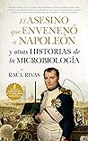 El asesino que envenenó a Napoleón y otras historias de la Mi... by Raúl Rivas González