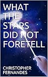 WHAT THE STARS DID NOT FORETELL
