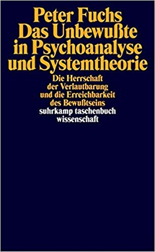 Das Unbewußte in Psychoanalyse und Systemtheorie: Die Herrschaft der Verlautbarung und die Erreichbarkeit des Bewußtseins