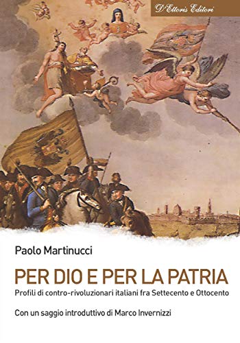 Per Dio e per la Patria: Profili di contro-rivoluzionari italiani fra Settecento e Ottocento (Kindle Edition)