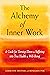 The Alchemy of Inner Work: A Guide for Turning Illness and Suffering Into True Health and Well-Being