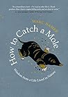 Book cover for How to Catch a Mole: Wisdom from a Life Lived in Nature