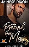 Pretend for Me by Ja'Nese Dixon