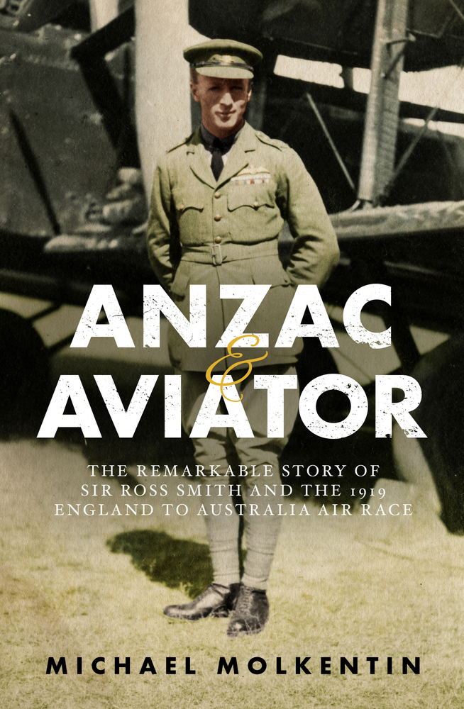 Anzac and Aviator: The Remarkable Story of Sir Ross Smith and the 1919 England to Australia Air Race (Paperback)