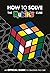 How To Solve The Rubik's Cube by Rubik's How To Solve The Rubik's Cube by Rubik's