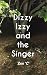 Dizzy Izzy and the Singer