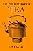 The Philosophy of Tea by Tony Gebely