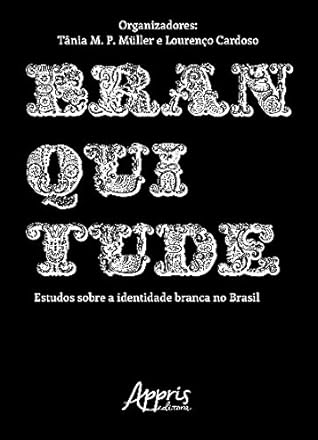 Branquitude: Estudos Sobre a Identidade Branca no Brasil