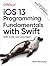iOS 13 Programming Fundamentals with Swift: Swift, Xcode, and Cocoa Basics