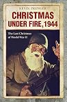 Christmas under Fire, 1944: The Last Christmas of World War II Christmas under Fire, 1944: The Last Christmas of World War II