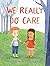 We Really Do Care