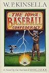 The Iowa Baseball Confederacy by W.P. Kinsella The Iowa Baseball Confederacy by W.P. Kinsella