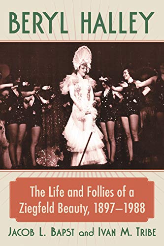 Beryl Halley: The Life and Follies of a Ziegfeld Beauty, 1897-1988 (Kindle Edition)