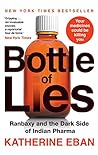 Bottle of Lies : Ranbaxy and the Dark Side of Indian Pharma