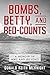 Bombs, Betty, and Bed-count...