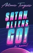 Satan, Aliens, Go!: A novel