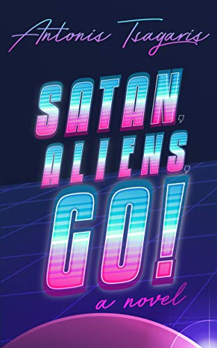 Satan, Aliens, Go!: A novel (A Quantum Heart Trilogy Book 1)