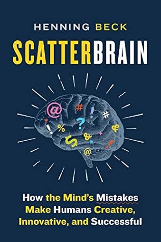 Scatterbrain: How the Mind's Mistakes Make Humans Creative, Innovative and Successful