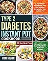 Type 2 Diabetes Instant Pot Cookbook: 5-Ingredient Affordable, Easy and Healthy Recipes for Your Instant Pot 30-Day Meal Plan How to Prevent, Control and Live Well with Diabetes