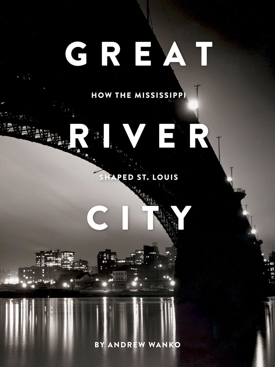 Great River City: How the Mississippi Shaped St. Louis (Paperback)