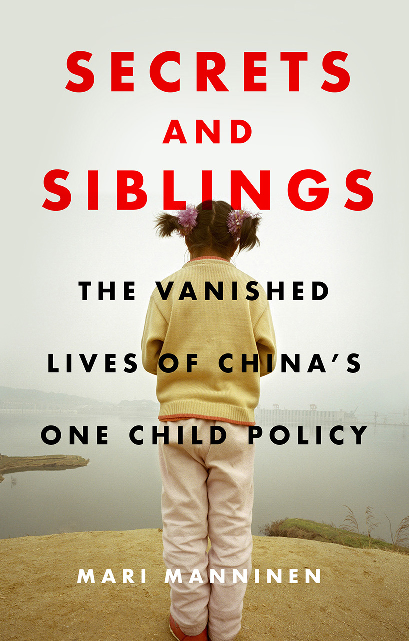 Secrets and Siblings The Vanished Lives of China’s One Child Policy by