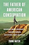 The Father of American Conservation: George Bird Grinnell Adventurer, Activist, and Author