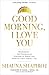 Good Morning, I Love You: M...