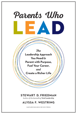 Parents Who Lead: The Leadership Approach You Need to Parent with Purpose, Fuel Your Career, and Create a Richer Life (Hardcover)