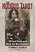 The Hoodoo Tarot: 78-Card Deck and Book for Rootworkers