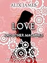 Love and Other Machines by Alix James Love and Other Machines by Alix James