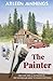 The Painter: Their Lives Were All But Destroyed . . .Her Paintings Are About To Change Everything
