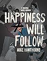 Happiness Will Follow by Mike Hawthorne