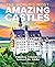 The World's Most Amazing Castles: Timeless Treasures Around the Globe