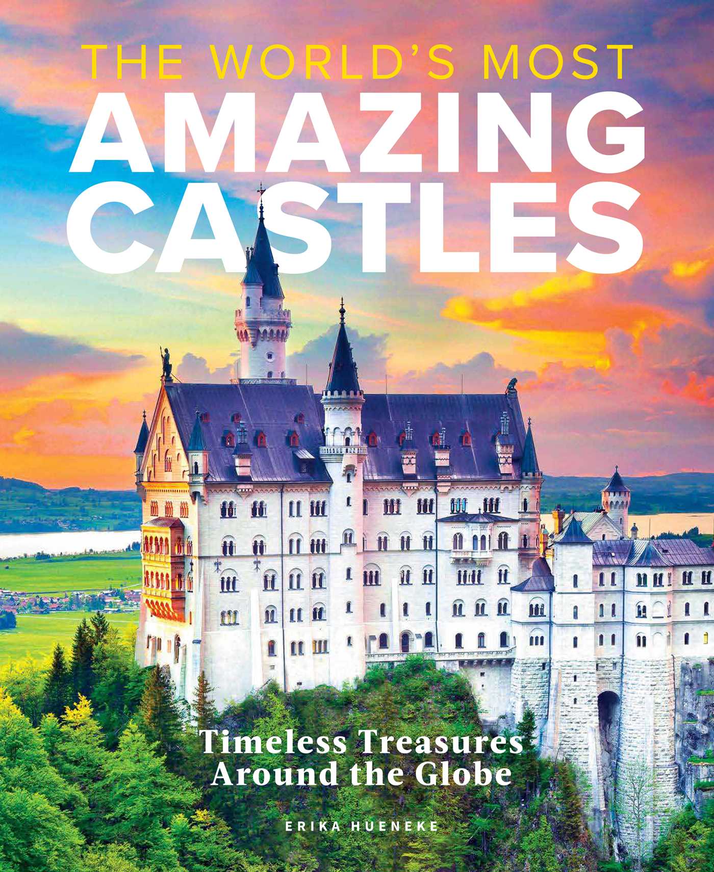 The World's Most Amazing Castles: Timeless Treasures Around the Globe (Hardcover)