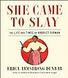 She Came to Slay by Erica Armstrong Dunbar
