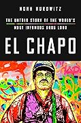 El Chapo: The Untold Story of the World's Most Infamous Drug Lord