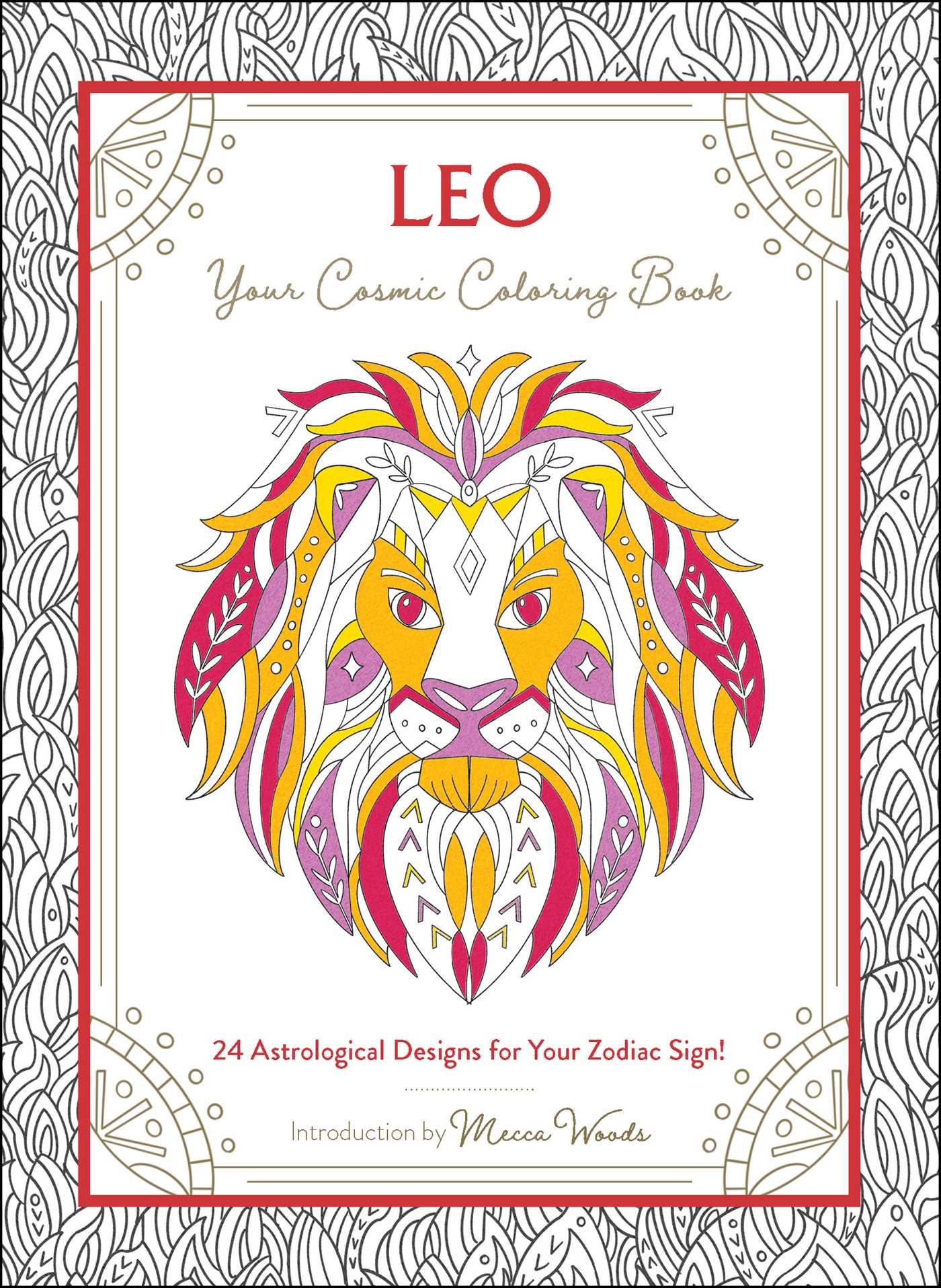 Leo: Your Cosmic Coloring Book: 24 Astrological Designs for Your Zodiac Sign! (Cosmic Coloring Book Gift Series)