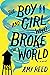 The Boy and Girl Who Broke the World by Amy Reed