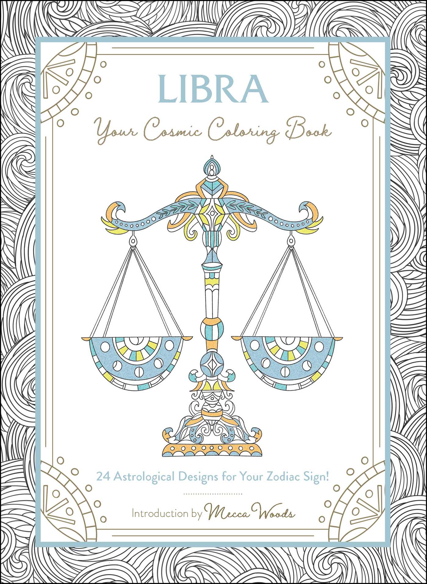 Libra: Your Cosmic Coloring Book: 24 Astrological Designs for Your Zodiac Sign! (Cosmic Coloring Book Gift Series)