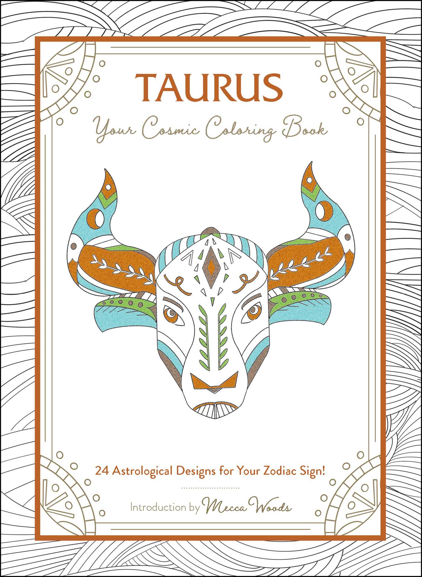 Taurus: Your Cosmic Coloring Book: 24 Astrological Designs for Your Zodiac Sign! (Cosmic Coloring Book Gift Series)