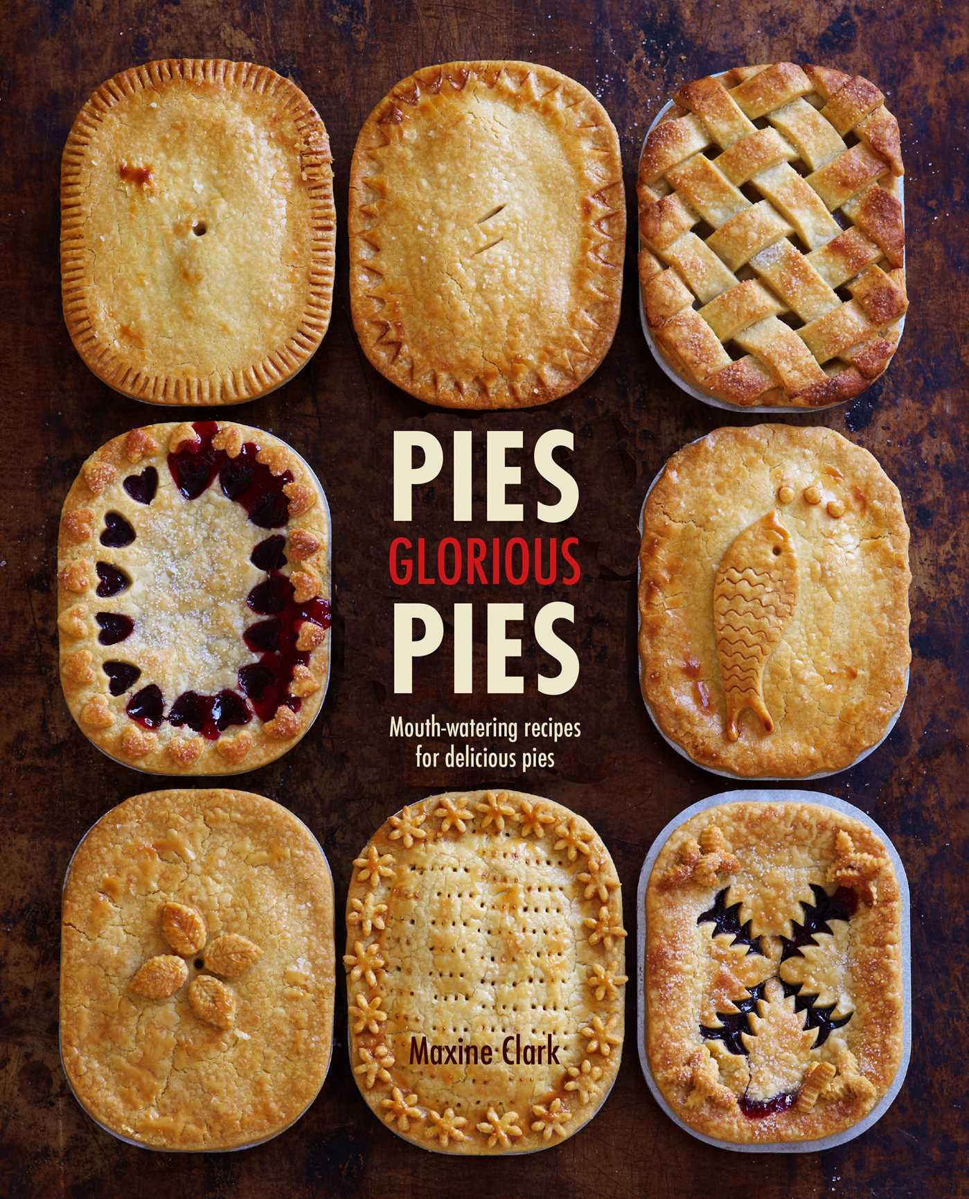 Pies Glorious Pies: Mouth-watering recipes for delicious pies (Hardcover)