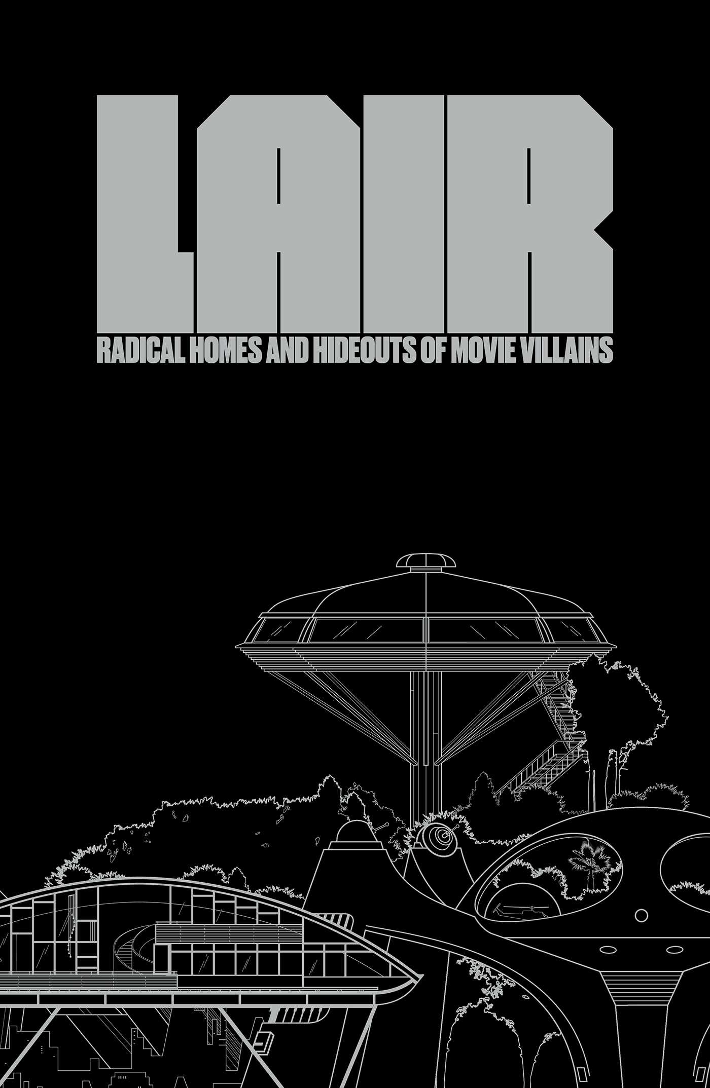 Lair: Radical Homes and Hideouts of Movie Villains (Collectors Edition) (Design + Film)