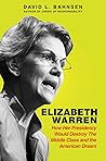 Elizabeth Warren: How Her Presidency Would Destroy the Middle Class and the American Dream Elizabeth Warren: How Her Presidency Would Destroy the Middle Class and the American Dream