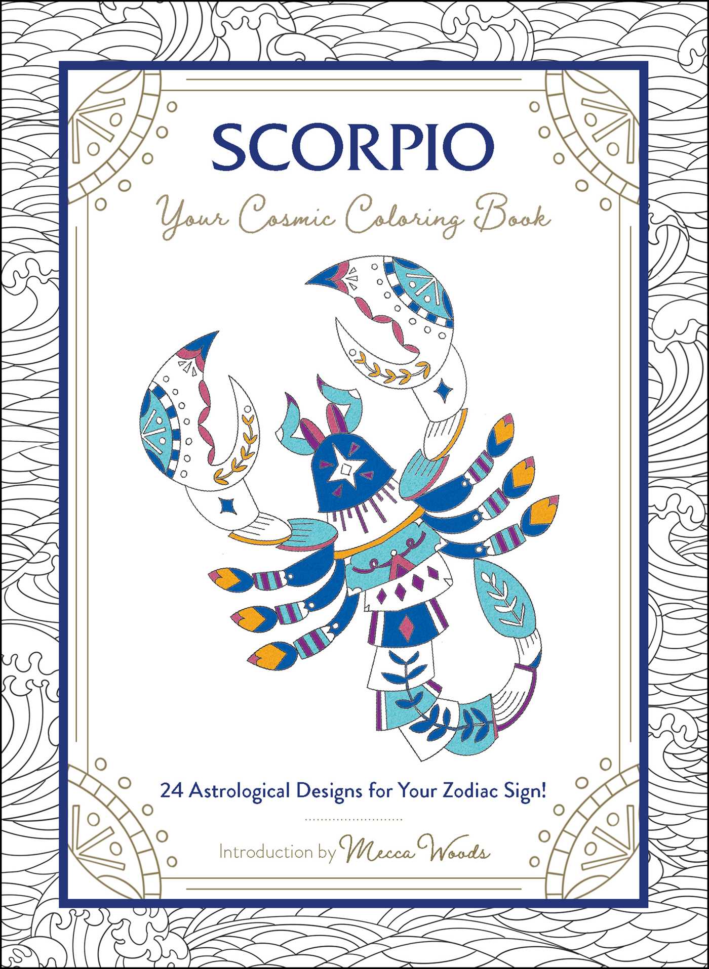 Scorpio: Your Cosmic Coloring Book: 24 Astrological Designs for Your Zodiac Sign! (Cosmic Coloring Book Gift Series)