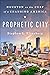 Prophetic City by Stephen L. Klineberg