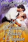 A Ravishing Beauty in Disguise by Emily Honeyfield