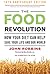 The Food Revolution: How Your Diet Can Help Save Your Life and Our World, 10th Anniversary Edition